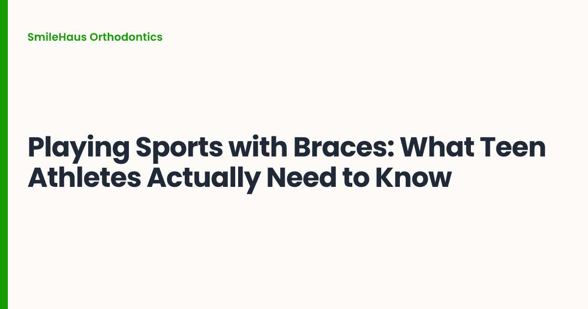 Playing Sports with Braces: What Teen Athletes Actually Need to Know